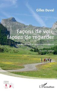 FACONS DE VOIR, FACONS DE REGARDER - LES PYRENEES ET LEURS EXPLORATEURS NOUVELLE EDITION - NOUVELLE