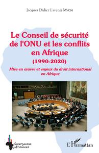 LE CONSEIL DE SECURITE DE L'ONU ET LES CONFLITS EN AFRIQUE - (1990-2020) - MISE EN OEUVRE ET ENJEUX