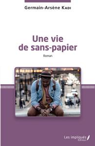 Une vie de sans-papier. Roman