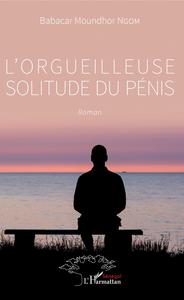 L'ORGUEILLEUSE SOLITUDE DU PENIS - ROMAN