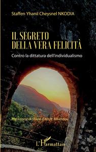 IL SEGRETO DELLA VERA FELICITA - CONTRO LA DITTATURA DELL'INDIVIDUALISMO