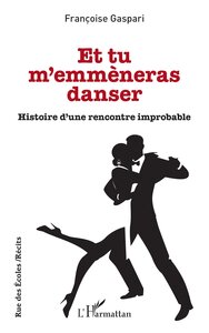 ET TU M'EMMENERAS DANSER - HISTOIRE D'UNE RENCONTRE IMPROBABLE
