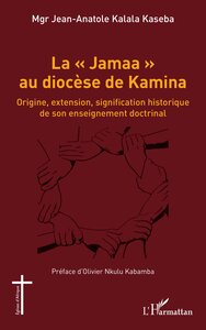 LA JAMAA AU DIOCESE DE KAMINA - ORIGINE, EXTENSION, SIGNIFICATION HISTORIQUE DE SON ENSEIGNEMENT