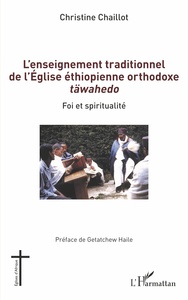 L'ENSEIGNEMENT TRADITIONNEL DE L'EGLISE ETHIOPIENNE ORTHODOXE TAWAHEDO - FOI ET SPIRITUALITE