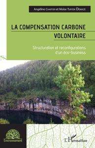 LA COMPENSATION CARBONE VOLONTAIRE - STRUCTURATION ET RECONFIGURATIONS D'UN ECO-BUSINESS