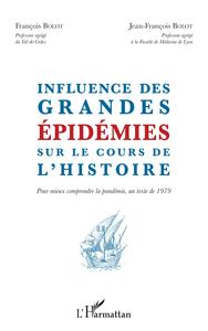 INFLUENCE DES GRANDES EPIDEMIES SUR LE COURS DE L'HISTOIRE - POUR MIEUX COMPRENDRE LA PANDEMIE, UN T