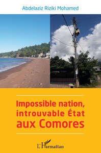 IMPOSSIBLE NATION, INTROUVABLE ETAT AUX COMORES