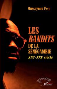 Les bandits de la Sénégambie XIXe -XXIe siècle