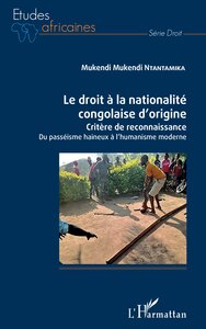 LE DROIT A LA NATIONALITE CONGOLAISE D'ORIGINE - CRITERE DE RECONNAISSANCE DU PASSEISME HAINEUX A L'