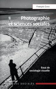 PHOTOGRAPHIE ET SCIENCES SOCIALES - ESSAI DE SOCIOLOGIE VISUELLE