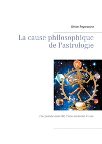 LA CAUSE PHILOSOPHIQUE DE L'ASTROLOGIE - UNE PENSEE NOUVELLE D'UNE ANCIENNE VISION