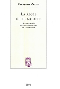 LA REGLE ET LE MODELE - SUR LA THEORIE DE L'ARCHITECTURE ET DE L'URBANISME