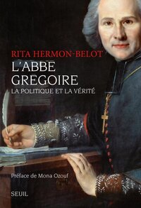 L'Abbé Grégoire. La politique et la vérité