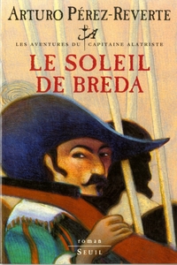 LE SOLEIL DE BREDA, LES AVENTURES DU CAPITAINE ALATRISTE, T. 3