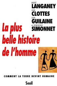 La Plus Belle Histoire de l'Homme. Comment la Terre devint humaine