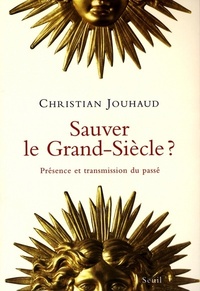 SAUVER LE GRAND-SIECLE ? PRESENCE ET TRANSMISSION DU PASSE