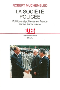 La Société policée. Politique et politesse en France du XVIe au XXe siècle