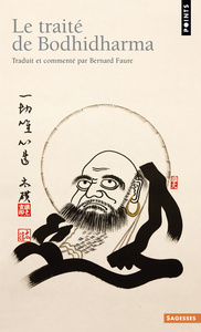 LE TRAITE DE BODHIDHARMA. PREMIERE ANTHOLOGIE DU BOUDDHISME CHAN