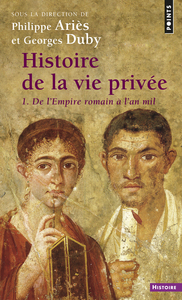 HISTOIRE DE LA VIE PRIVEE, TOME 1 - DE L'EMPIRE ROMAIN A L'AN MIL