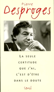 LA SEULE CERTITUDE QUE J'AI, C'EST D'ETRE DANS LE DOUTE