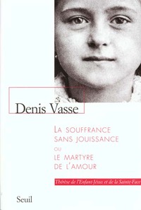 La Souffrance sans jouissance, ou le martyre de l'amour. Thérère de l'Enfant-Jésus (...)