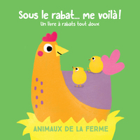 SOUS LE RABAT ... ME VOILA ! LES ANIMAUX DE LA FERME - UN LIVRE A RABATS TACTILES ANIMAUX DE LA FERM