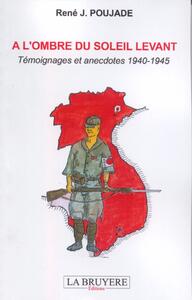 A L'OMBRE DU SOLEIL LEVANT - TEMOIGNAGES ET ANECDOTES 1940-1945