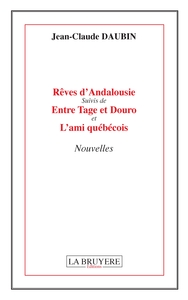 REVES D'ANDALOUSIE SUIVIS DE  ENTRE TAGE ET DOURO ET L'AMI QUEBECOIS