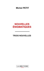 NOUVELLES ENIGMATIQUES - TROIS NOUVELLES