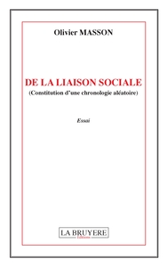 DE LA LIAISON SOCIALE (CONSTITUTION D'UNE CHRONOLOGIE ALEATOIRE)