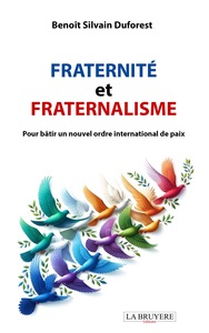FRATERNITE ET FRATERNALISME - POUR BATIR UN NOUVEL ORDRE INTERNATIONAL DE PAIX