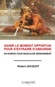 SAISIR LE MOMENT OPPORTUN POUR S'EXTRAIRE D'ABSURDIE