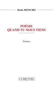 POESIE QUAND TU NOUS TIENS