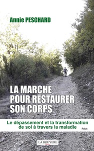 LA MARCHE POUR RESTAURER SON CORPS - LE DEPASSEMENT ET LA TRANSFORMATION DE SOI A TRAVERS LA MALADIE