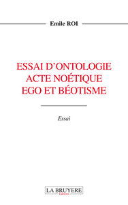 ESSAI D'ONTOLOGIE ACTE NOETIQUE EGO ET BEOTISME