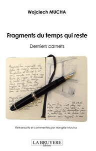 FRAGMENTS DU TEMPS QUI RESTE Derniers Carnets retranscrits et commentés par Hongkie Mucha