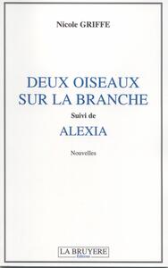 DEUX OISEAUX SUR LA BRANCHE suivi de ALEXIA