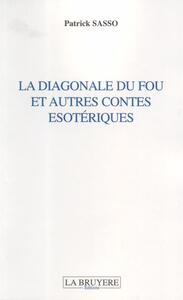LA DIAGONALE DU FOU ET AUTRES CONTES ESOTERIQUES