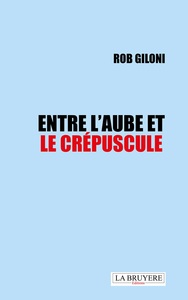 ENTRE L'AUBE ET LE CREPUSCULE