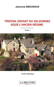 TRISTAN ENFANT DU VALDONNEZ SOUS L'ANCIEN REGIME TOME 1