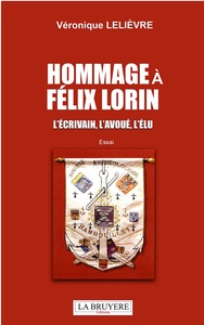 HOMMAGE A FELIX LORIN L'écrivain,; l'avoué, l'élu