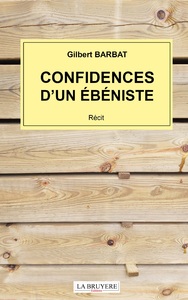 CONFIDENCES D'UN EBENISTE