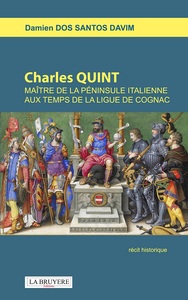 CHARLES QUINT MAITRE DE LA PENINSULE ITALIENNE AUX TEMPS DE LA LIGUE DE COGNAC