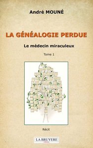 LA GENEALOGIE PERDUE - LE MEDECIN MIRACULEUX TOME 1