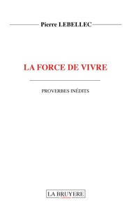 LA FORCE DE VIVRE PROVERBES INEDITS