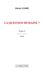 LA QUESTION HUMAINE ? TOME 2