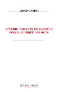 RÊVERIE, INSTANTS DE BONHEUR, POESIE, MUSIQUE DES MOTS
