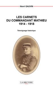 LES CARNETS DU COMMANDANT MATHIEU 1914-1918