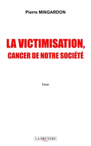 LA VICTIMISATION, CANCER DE NOTRE SOCIETE