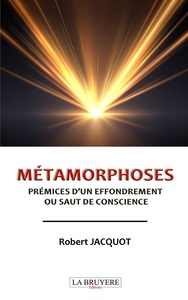 METAMORPHOSES PREMICES D'UN EFFONDREMENT OU SAUT DE CONSCIENCE